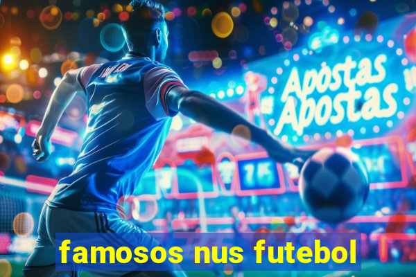 famosos nus futebol